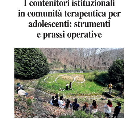 I contenitori istituzionali in comunità terapeutica per adolescenti: strumenti e prassi operative.